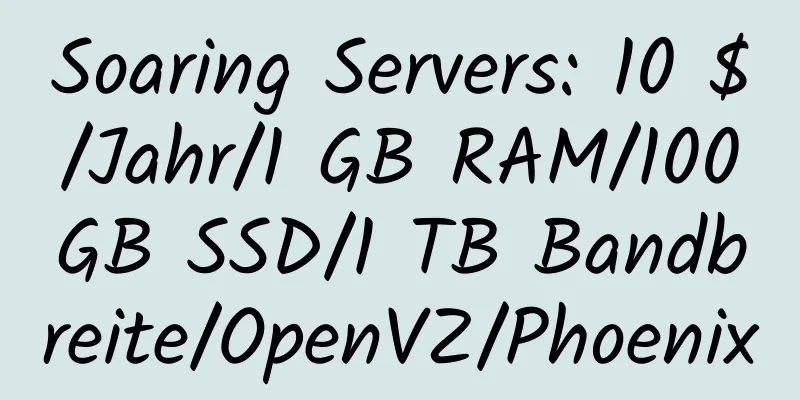 Soaring Servers: 10 $/Jahr/1 GB RAM/100 GB SSD/1 TB Bandbreite/OpenVZ/Phoenix