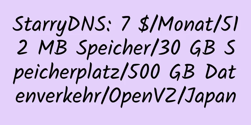 StarryDNS: 7 $/Monat/512 MB Speicher/30 GB Speicherplatz/500 GB Datenverkehr/OpenVZ/Japan