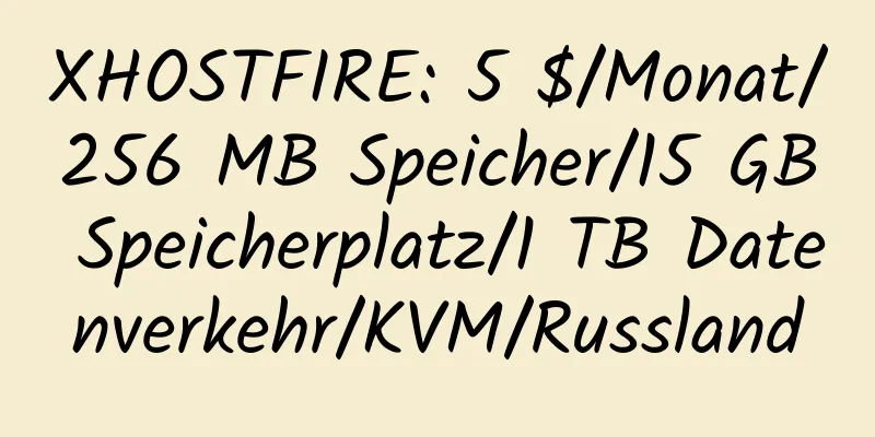 XHOSTFIRE: 5 $/Monat/256 MB Speicher/15 GB Speicherplatz/1 TB Datenverkehr/KVM/Russland