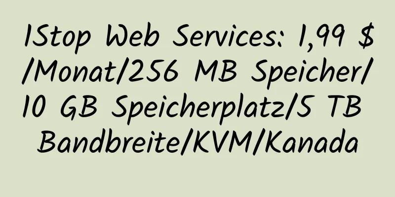 1Stop Web Services: 1,99 $/Monat/256 MB Speicher/10 GB Speicherplatz/5 TB Bandbreite/KVM/Kanada