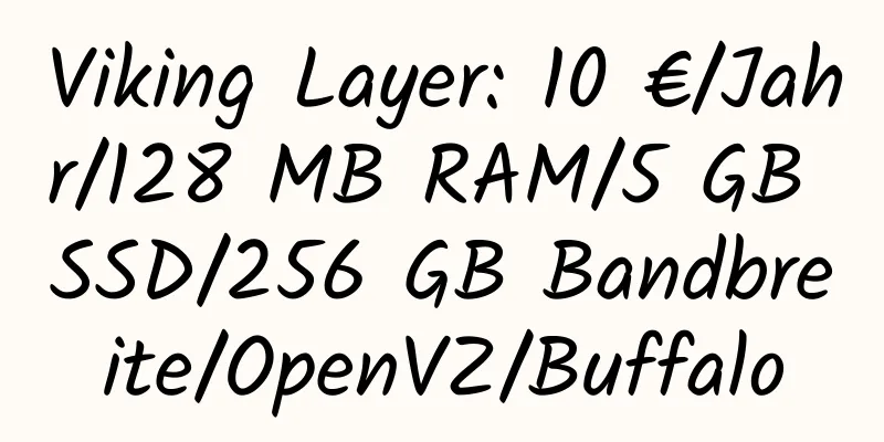 Viking Layer: 10 €/Jahr/128 MB RAM/5 GB SSD/256 GB Bandbreite/OpenVZ/Buffalo