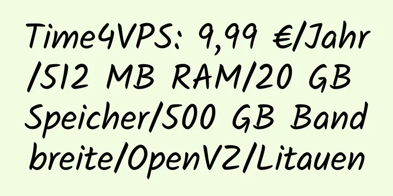 Time4VPS: 9,99 €/Jahr/512 MB RAM/20 GB Speicher/500 GB Bandbreite/OpenVZ/Litauen