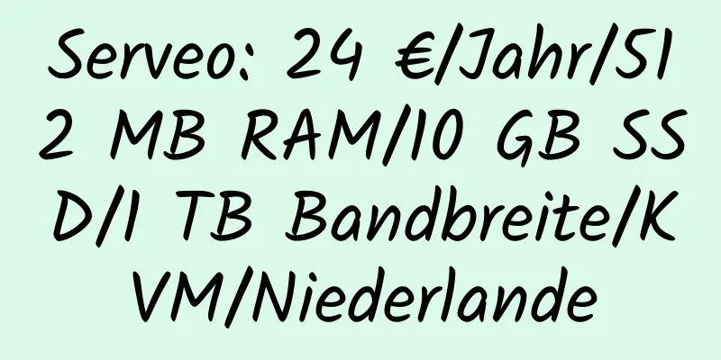 Serveo: 24 €/Jahr/512 MB RAM/10 GB SSD/1 TB Bandbreite/KVM/Niederlande