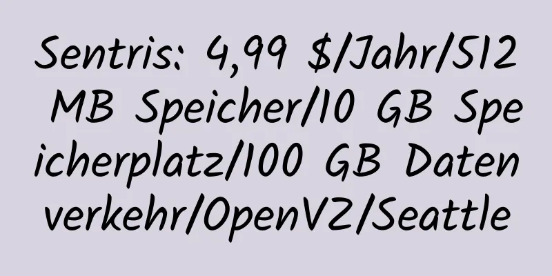 Sentris: 4,99 $/Jahr/512 MB Speicher/10 GB Speicherplatz/100 GB Datenverkehr/OpenVZ/Seattle