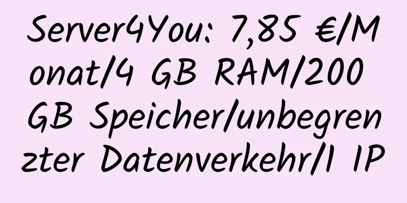 Server4You: 7,85 €/Monat/4 GB RAM/200 GB Speicher/unbegrenzter Datenverkehr/1 IP