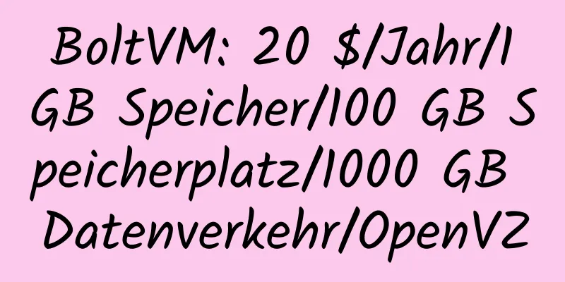 BoltVM: 20 $/Jahr/1 GB Speicher/100 GB Speicherplatz/1000 GB Datenverkehr/OpenVZ