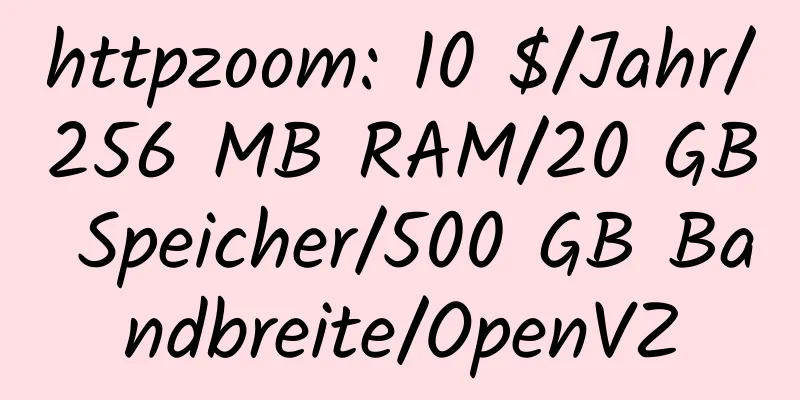 httpzoom: 10 $/Jahr/256 MB RAM/20 GB Speicher/500 GB Bandbreite/OpenVZ