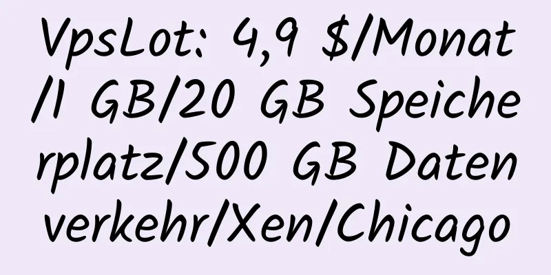 VpsLot: 4,9 $/Monat/1 GB/20 GB Speicherplatz/500 GB Datenverkehr/Xen/Chicago