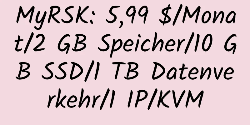 MyRSK: 5,99 $/Monat/2 GB Speicher/10 GB SSD/1 TB Datenverkehr/1 IP/KVM