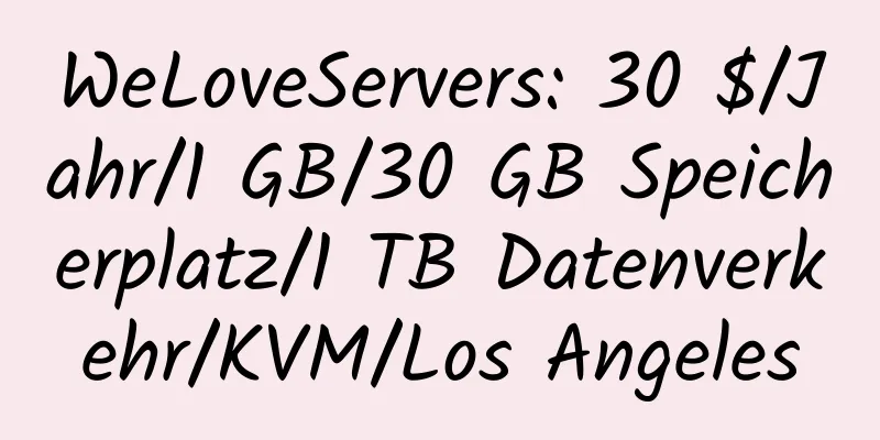 WeLoveServers: 30 $/Jahr/1 GB/30 GB Speicherplatz/1 TB Datenverkehr/KVM/Los Angeles