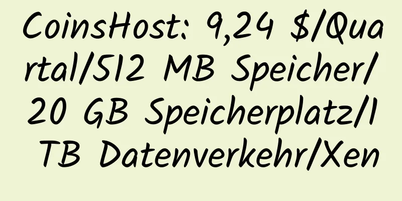 CoinsHost: 9,24 $/Quartal/512 MB Speicher/20 GB Speicherplatz/1 TB Datenverkehr/Xen