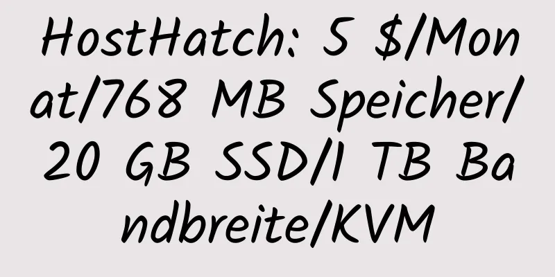 HostHatch: 5 $/Monat/768 MB Speicher/20 GB SSD/1 TB Bandbreite/KVM