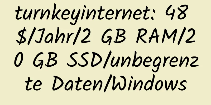 turnkeyinternet: 48 $/Jahr/2 GB RAM/20 GB SSD/unbegrenzte Daten/Windows