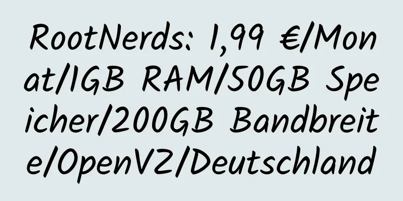 RootNerds: 1,99 €/Monat/1GB RAM/50GB Speicher/200GB Bandbreite/OpenVZ/Deutschland