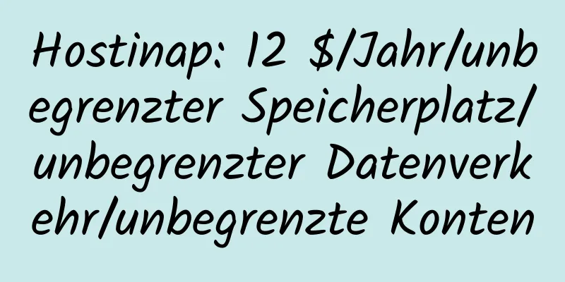 Hostinap: 12 $/Jahr/unbegrenzter Speicherplatz/unbegrenzter Datenverkehr/unbegrenzte Konten