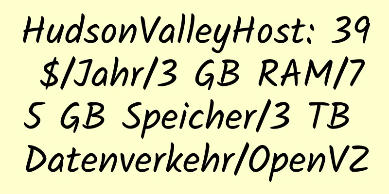 HudsonValleyHost: 39 $/Jahr/3 GB RAM/75 GB Speicher/3 TB Datenverkehr/OpenVZ