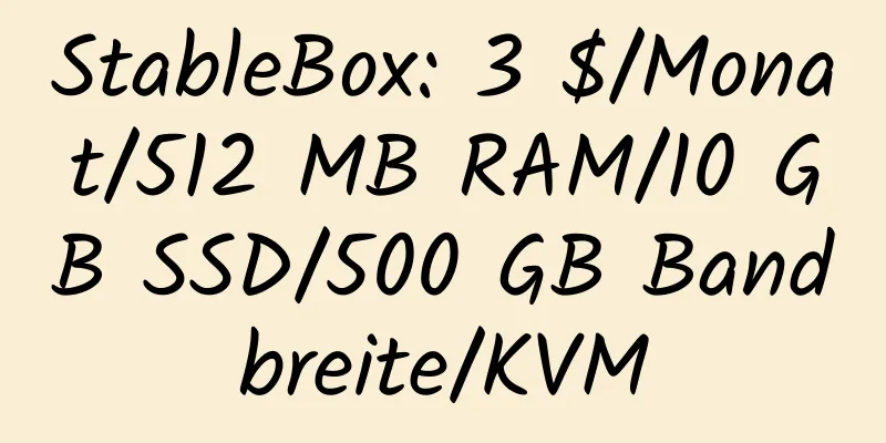 StableBox: 3 $/Monat/512 MB RAM/10 GB SSD/500 GB Bandbreite/KVM