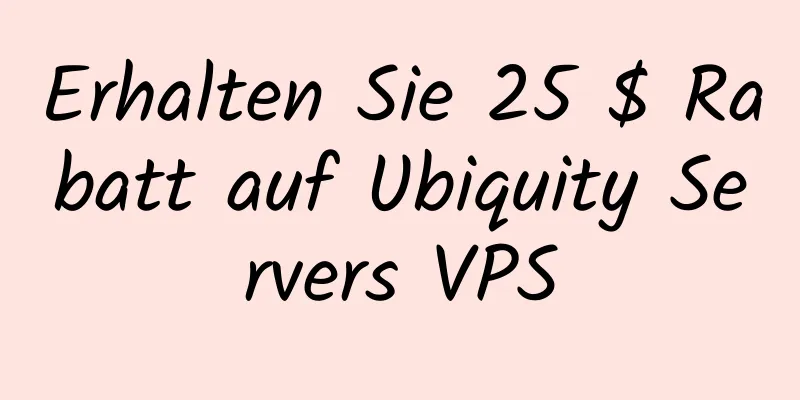 Erhalten Sie 25 $ Rabatt auf Ubiquity Servers VPS