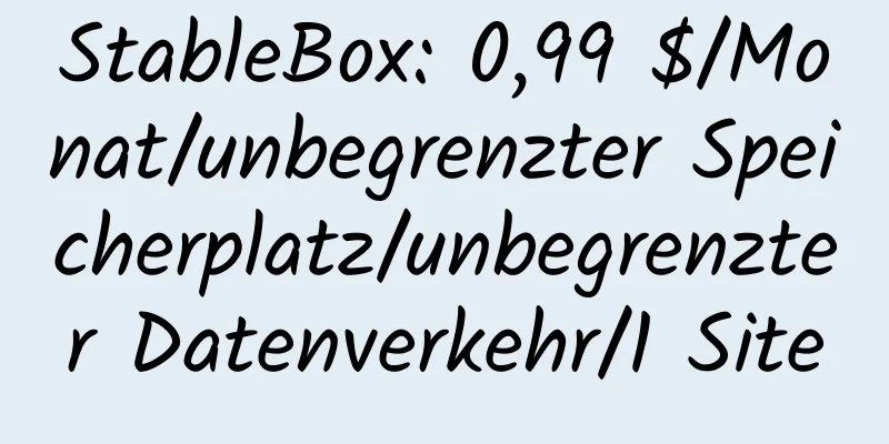 StableBox: 0,99 $/Monat/unbegrenzter Speicherplatz/unbegrenzter Datenverkehr/1 Site