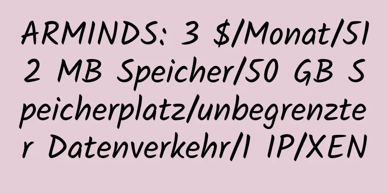 ARMINDS: 3 $/Monat/512 MB Speicher/50 GB Speicherplatz/unbegrenzter Datenverkehr/1 IP/XEN