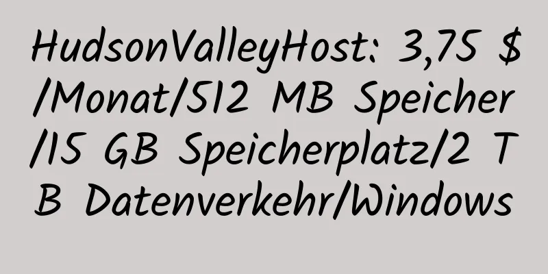 HudsonValleyHost: 3,75 $/Monat/512 MB Speicher/15 GB Speicherplatz/2 TB Datenverkehr/Windows