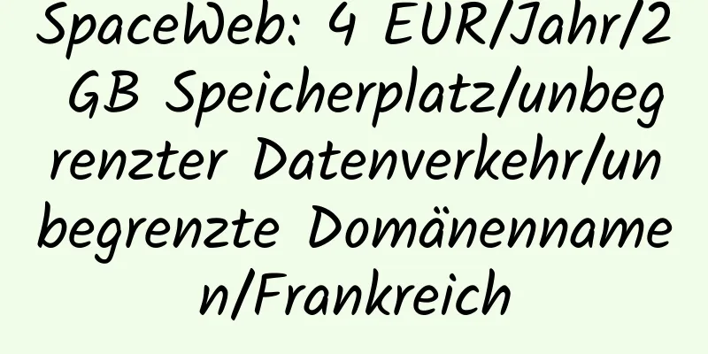 SpaceWeb: 4 EUR/Jahr/2 GB Speicherplatz/unbegrenzter Datenverkehr/unbegrenzte Domänennamen/Frankreich