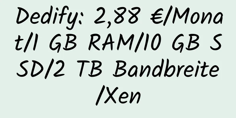 Dedify: 2,88 €/Monat/1 GB RAM/10 GB SSD/2 TB Bandbreite/Xen