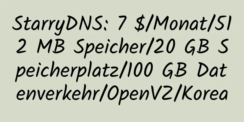 StarryDNS: 7 $/Monat/512 MB Speicher/20 GB Speicherplatz/100 GB Datenverkehr/OpenVZ/Korea