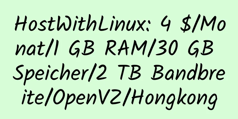 HostWithLinux: 4 $/Monat/1 GB RAM/30 GB Speicher/2 TB Bandbreite/OpenVZ/Hongkong