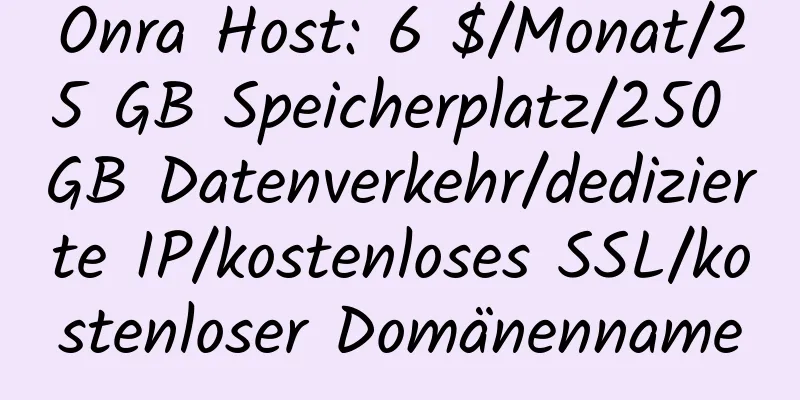 Onra Host: 6 $/Monat/25 GB Speicherplatz/250 GB Datenverkehr/dedizierte IP/kostenloses SSL/kostenloser Domänenname