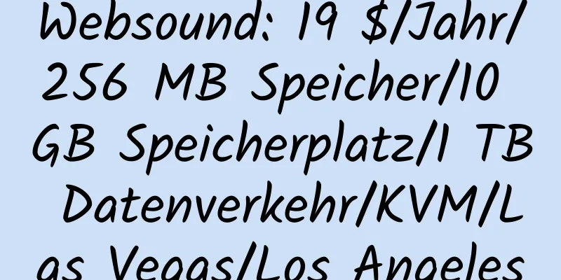 Websound: 19 $/Jahr/256 MB Speicher/10 GB Speicherplatz/1 TB Datenverkehr/KVM/Las Vegas/Los Angeles