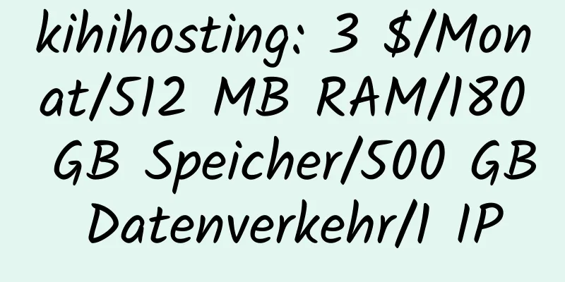 kihihosting: 3 $/Monat/512 MB RAM/180 GB Speicher/500 GB Datenverkehr/1 IP