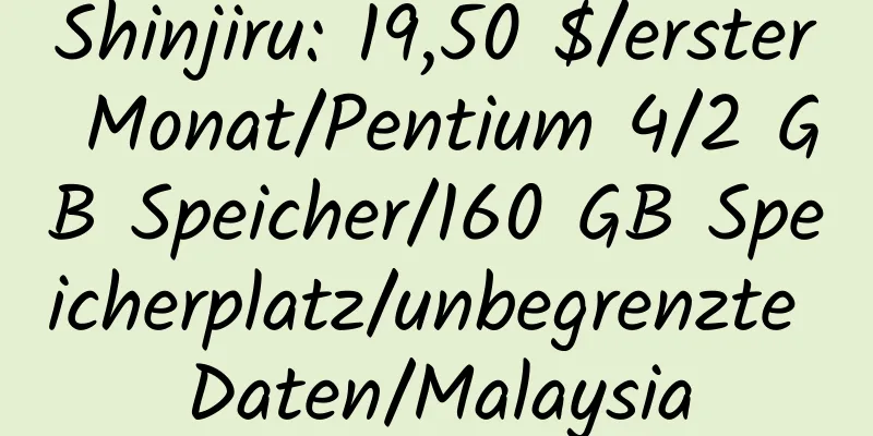 Shinjiru: 19,50 $/erster Monat/Pentium 4/2 GB Speicher/160 GB Speicherplatz/unbegrenzte Daten/Malaysia