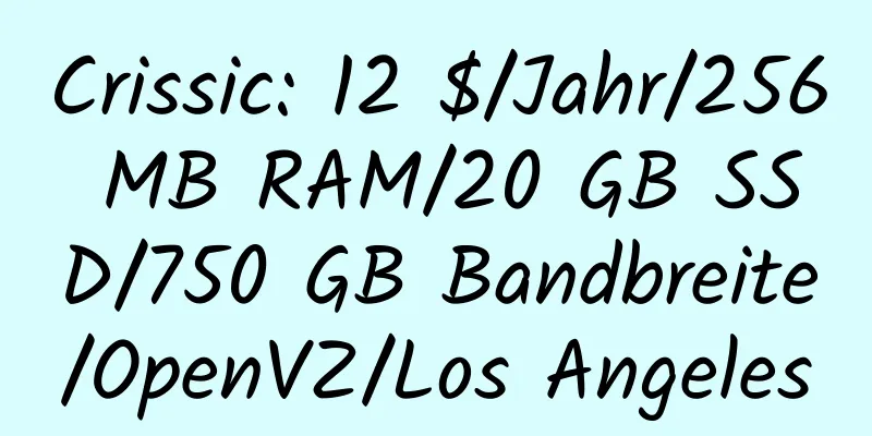 Crissic: 12 $/Jahr/256 MB RAM/20 GB SSD/750 GB Bandbreite/OpenVZ/Los Angeles