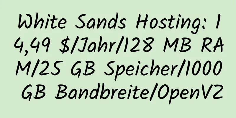 White Sands Hosting: 14,49 $/Jahr/128 MB RAM/25 GB Speicher/1000 GB Bandbreite/OpenVZ