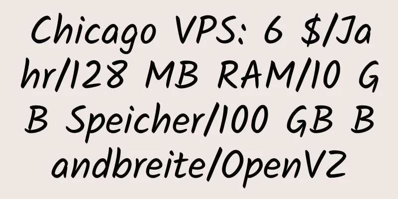 Chicago VPS: 6 $/Jahr/128 MB RAM/10 GB Speicher/100 GB Bandbreite/OpenVZ