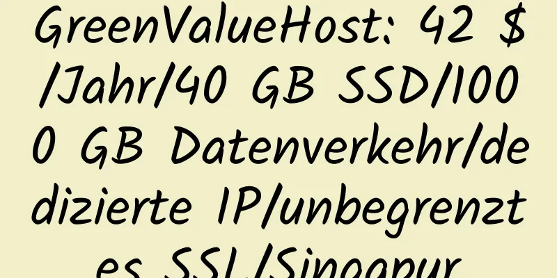 GreenValueHost: 42 $/Jahr/40 GB SSD/1000 GB Datenverkehr/dedizierte IP/unbegrenztes SSL/Singapur