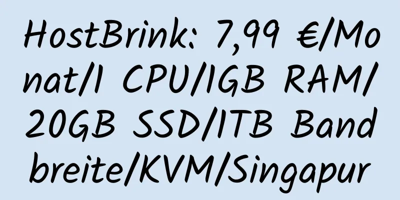 HostBrink: 7,99 €/Monat/1 CPU/1GB RAM/20GB SSD/1TB Bandbreite/KVM/Singapur