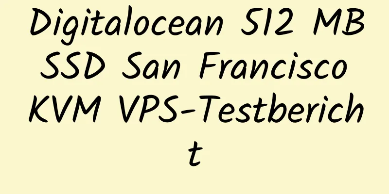 Digitalocean 512 MB SSD San ​​Francisco KVM VPS-Testbericht