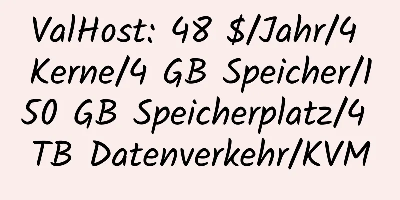 ValHost: 48 $/Jahr/4 Kerne/4 GB Speicher/150 GB Speicherplatz/4 TB Datenverkehr/KVM