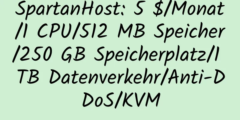 SpartanHost: 5 $/Monat/1 CPU/512 MB Speicher/250 GB Speicherplatz/1 TB Datenverkehr/Anti-DDoS/KVM