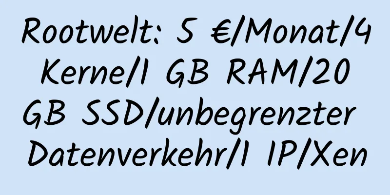 Rootwelt: 5 €/Monat/4 Kerne/1 GB RAM/20 GB SSD/unbegrenzter Datenverkehr/1 IP/Xen