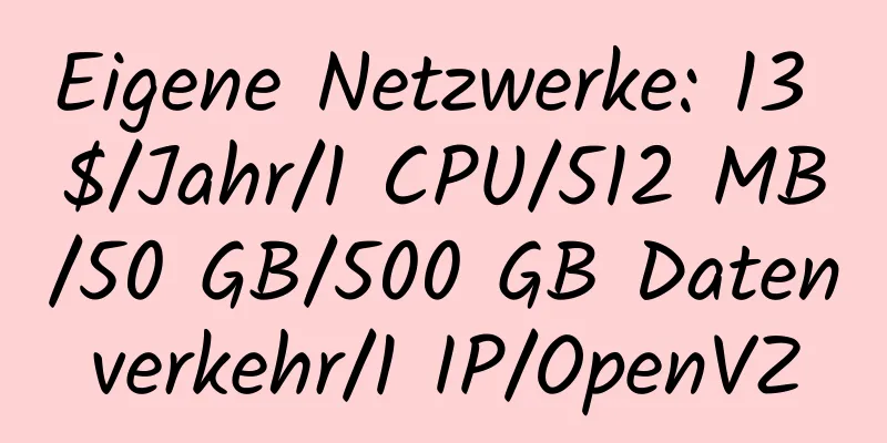 Eigene Netzwerke: 13 $/Jahr/1 CPU/512 MB/50 GB/500 GB Datenverkehr/1 IP/OpenVZ