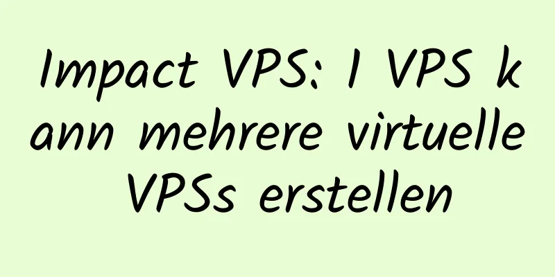 Impact VPS: 1 VPS kann mehrere virtuelle VPSs erstellen