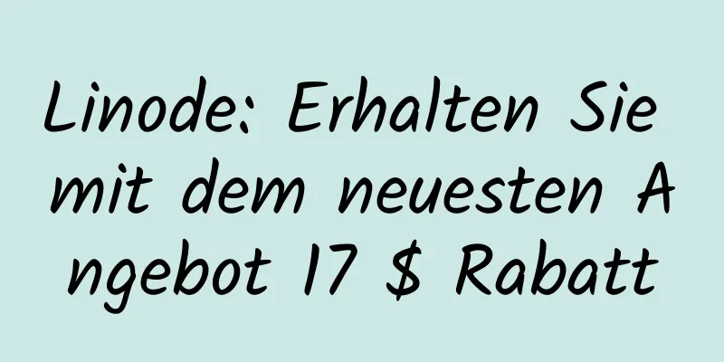 Linode: Erhalten Sie mit dem neuesten Angebot 17 $ Rabatt