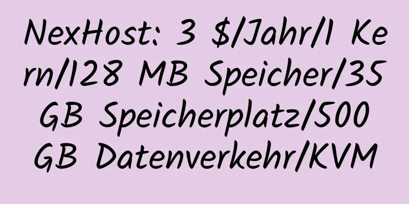 NexHost: 3 $/Jahr/1 Kern/128 MB Speicher/35 GB Speicherplatz/500 GB Datenverkehr/KVM