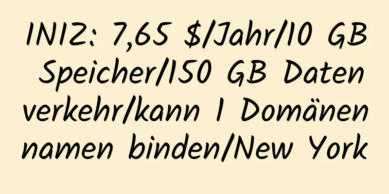 INIZ: 7,65 $/Jahr/10 GB Speicher/150 GB Datenverkehr/kann 1 Domänennamen binden/New York