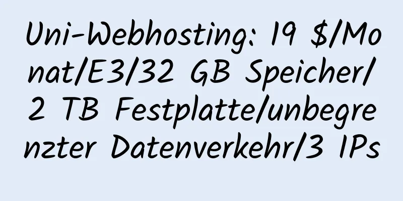 Uni-Webhosting: 19 $/Monat/E3/32 GB Speicher/2 TB Festplatte/unbegrenzter Datenverkehr/3 IPs