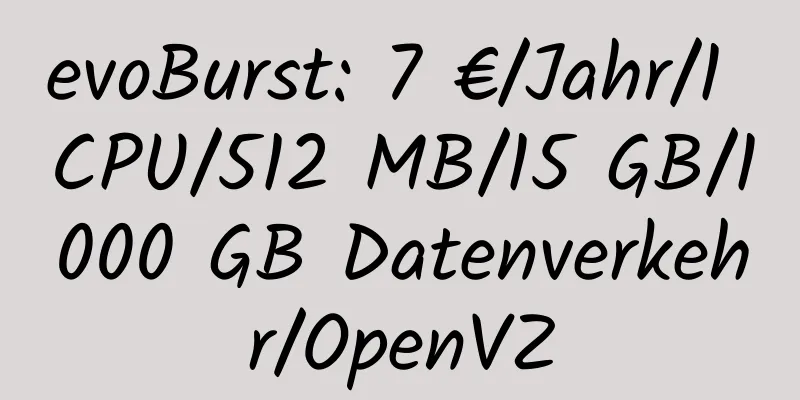 evoBurst: 7 €/Jahr/1 CPU/512 MB/15 GB/1000 GB Datenverkehr/OpenVZ