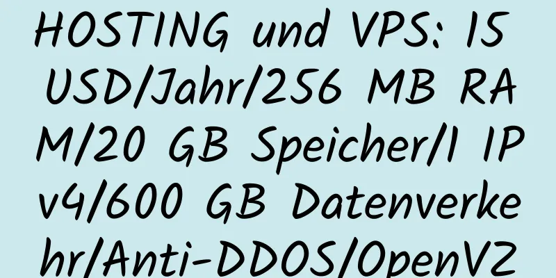 HOSTING und VPS: 15 USD/Jahr/256 MB RAM/20 GB Speicher/1 IPv4/600 GB Datenverkehr/Anti-DDOS/OpenVZ